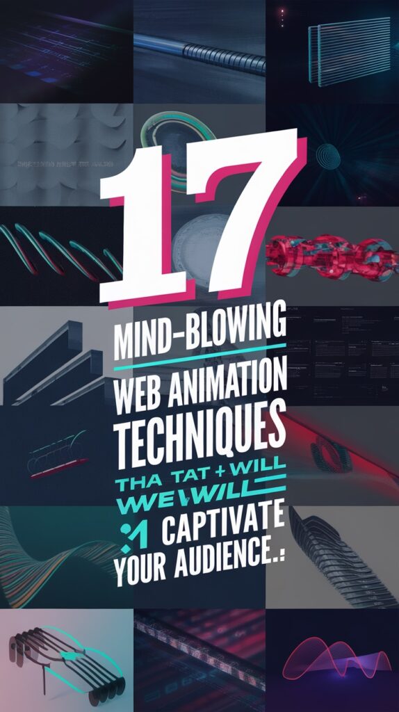 17 Mind-Blowing Web Animation Techniques That Will Captivate Your Audience (Watch Out for #8!)